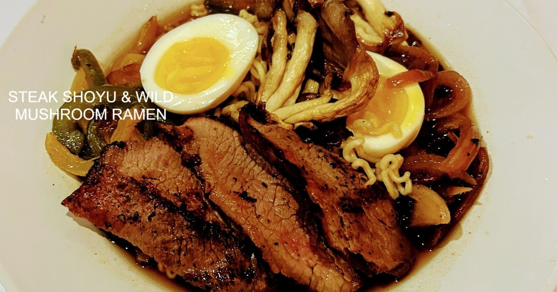 Steak Shoyu & Wild Mushroom Ramen.