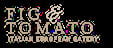 Fig & Tomato Italian European Eatery