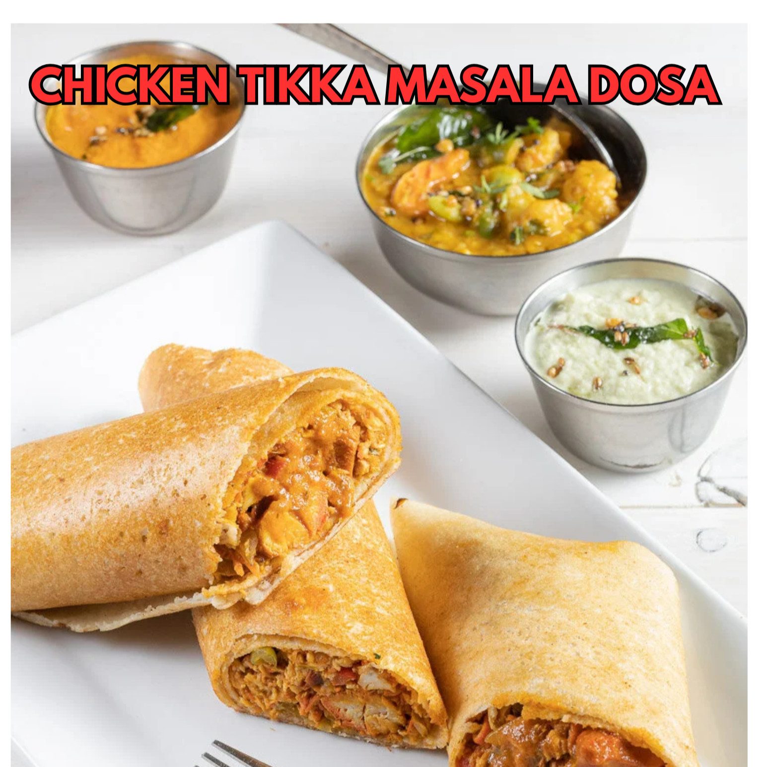 Chicken Tikka Masala Dosa.