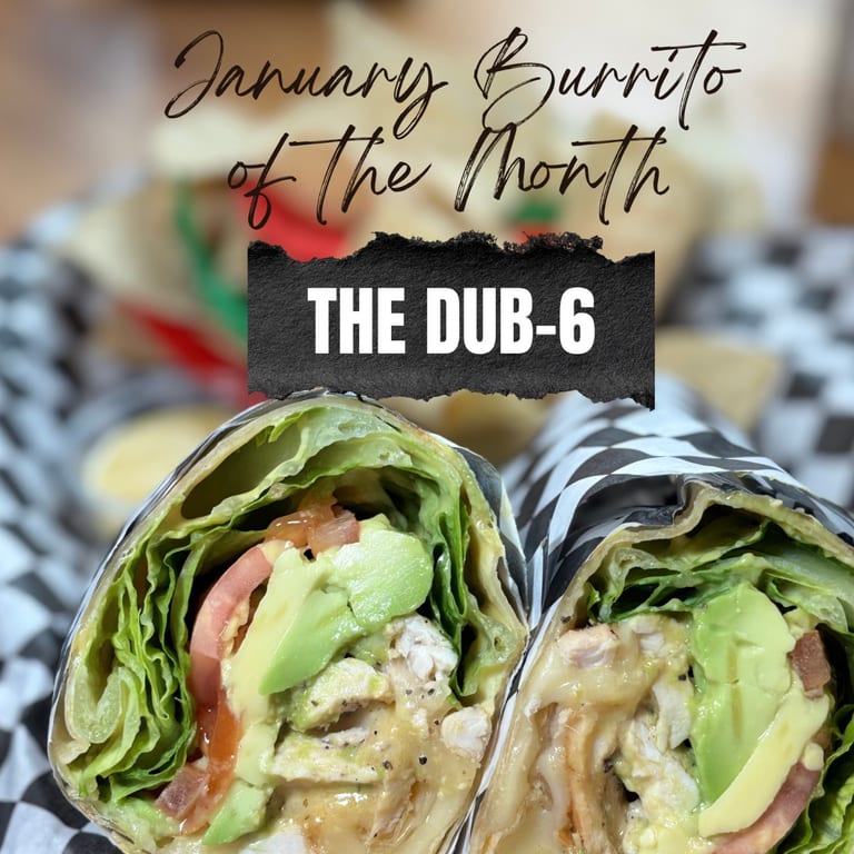 The Dub-6 (January Burrito of the Month)